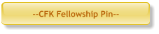 --CFK Fellowship Pin--